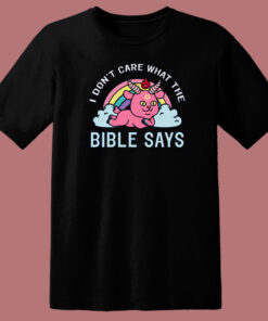 I Don't Care What The Bible T Shirt Style 1