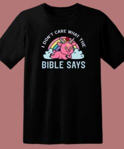 I Don’t Care What The Bible T Shirt Style 1 I Don't Care What The Bible T Shirt Style 2