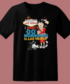 I Dont Do Morning In Las Vegas T Shirt Style 1
