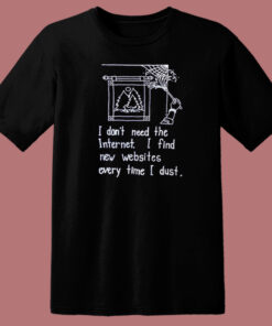 I Dont Need The Internet T Shirt Style 1