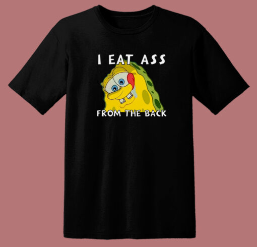 I Eat Ass From The Back Bob T Shirt Style