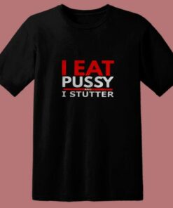 I Eat Pussy And I Stutter 80s T Shirt 1 I Eat Pussy And I Stutter 80s T Shirt 2