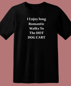 I Enjoy Long Romantic Walks T Shirt Style 1