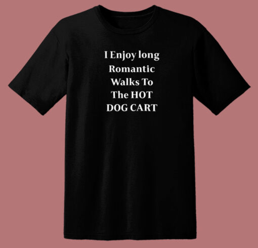 I Enjoy Long Romantic Walks T Shirt Style