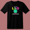 I Have Got Lsd Low Sex Drive T Shirt Style