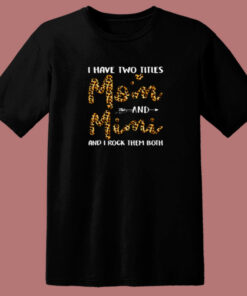 I Have Two Titles Mom Andmimi 80s T Shirt 1