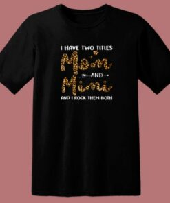 I Have Two Titles Mom Andmimi 80s T Shirt 1 I Have Two Titles Mom Andmimi 80s T Shirt 2