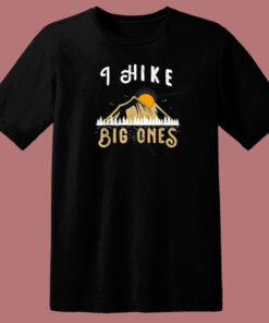 I Hike Big Ones Mountain Funny 80s T Shirt Style 1