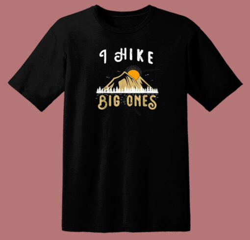 I Hike Big Ones Mountain Funny 80s T Shirt Style