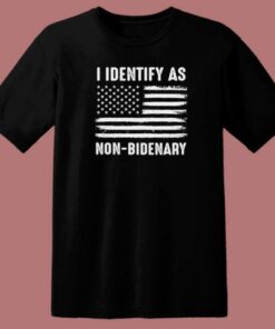 I Identify As Non Bidenary T Shirt Style 2