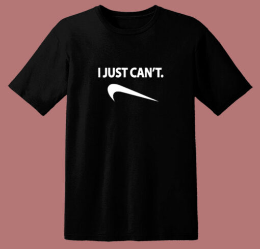 I Just Can’t Nike Parody Humor 80s T Shirt