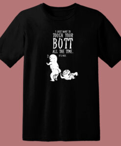 I Just Want To Touch Your Butt 80s T Shirt Style 1
