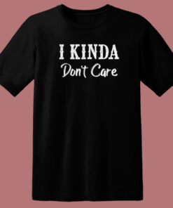 I Kinda Dont Care Funny 80s T Shirt Style 1