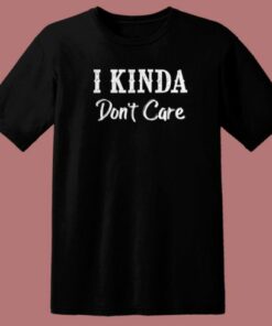 I Kinda Dont Care Funny 80s T Shirt Style 2