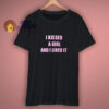 I Kissed A Girl And I Liked It T Shirt