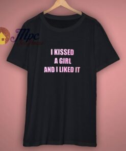 I Kissed A Girl And I Liked It T Shirt 3