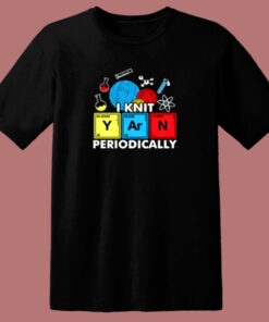 I Knit Yarn Periodically Knitters Chemistry Pun 80s T Shirt 1