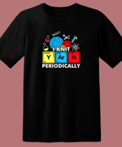 I Knit Yarn Periodically Knitters Chemistry Pun 80s T Shirt 1 I Knit Yarn Periodically Knitters Chemistry Pun 80s T Shirt 2