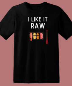 I Like It Raw Sushi T Shirt Style On Sale 1