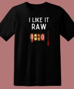 I Like It Raw Sushi T Shirt Style On Sale 2