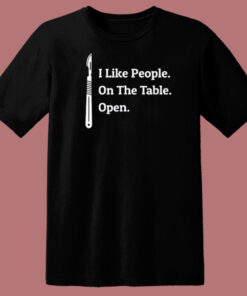 I Like People On The Table Open T Shirt Style 1