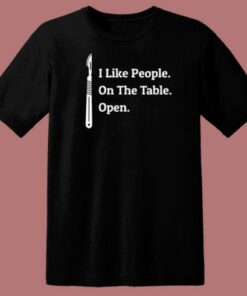 I Like People On The Table Open T Shirt Style 1 I Like People On The Table Open T Shirt Style 2