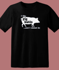 I Like Pig Butts T Shirt Style 1