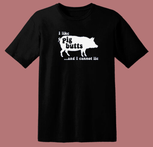 I Like Pig Butts T Shirt Style