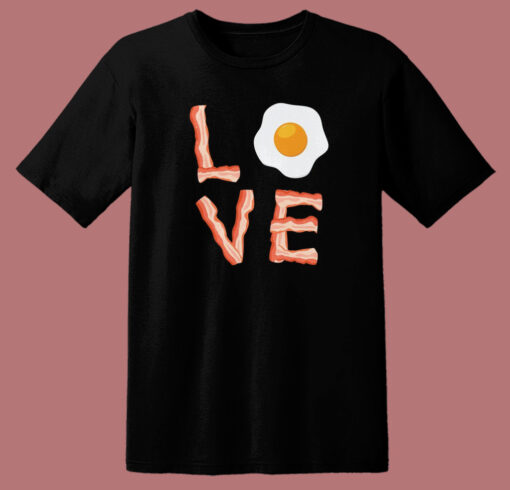 I Love Bacon And Egg T Shirt Style