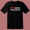I Love Boy With Gout T Shirt Style