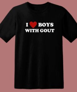 I Love Boy With Gout T Shirt Style 2