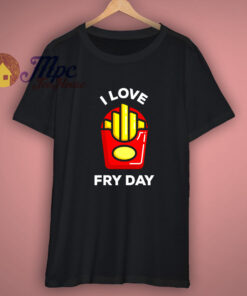 I Love Cute Fry Day T Shirt 1