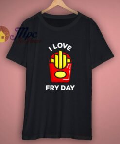 I Love Cute Fry Day T Shirt 1 I Love Cute Fry Day T Shirt 3