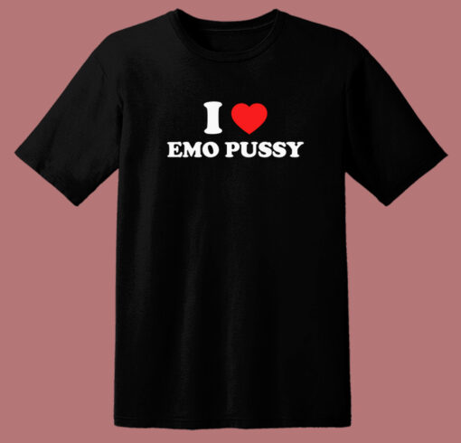 I Love Emo Pussy T Shirt Style