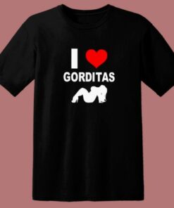 I Love Gorditas T Shirt Style 1 I Love Gorditas T Shirt Style 2