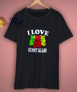 I Love Gummy Bears Funny Candy Lover Shirt 1 I Love Gummy Bears Funny Candy Lover Shirt 3