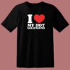 I Love Hot Girlfriend T Shirt Style