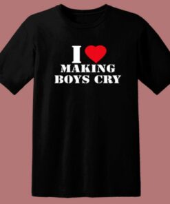 I Love Making Boys Cry T Shirt Style 1 I Love Making Boys Cry T Shirt Style 2