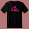 I Love My Gay Parents T Shirt Style
