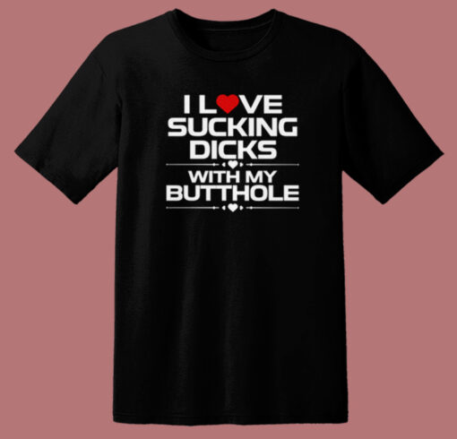 I Love Sucking Dicks T Shirt Style