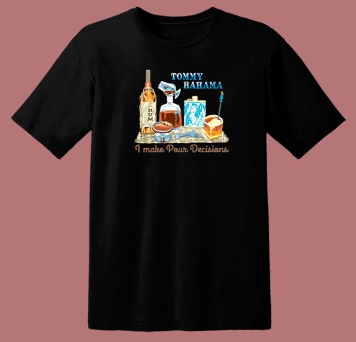 I Make Pour Decisions Tommy Bahama T Shirt Style