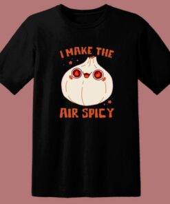 I Make The Air Spicy T Shirt Style 1 I Make The Air Spicy T Shirt Style 2