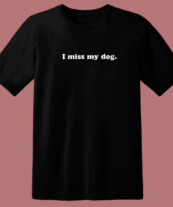 I Miss My Dog T Shirt Style 1