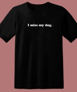I Miss My Dog T Shirt Style 1 I Miss My Dog T Shirt Style 2
