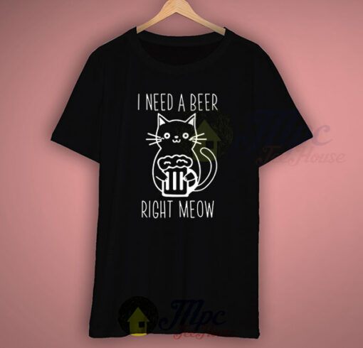 I Need A Beer Right Meow Funny T Shirt