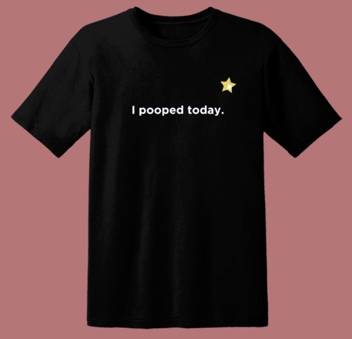 I Pooped Today Star T Shirt Style