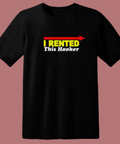 I Rented This Hooker Funny T Shirt Style