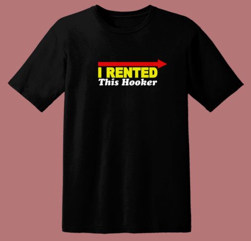 I Rented This Hooker Funny T Shirt Style