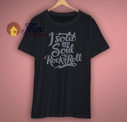 I Sold My Soul to RocknRoll T shirt