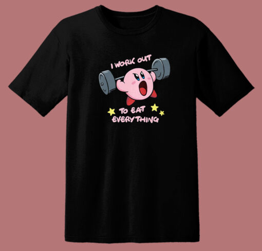 I Work Out To Eat Everyting T Shirt Style